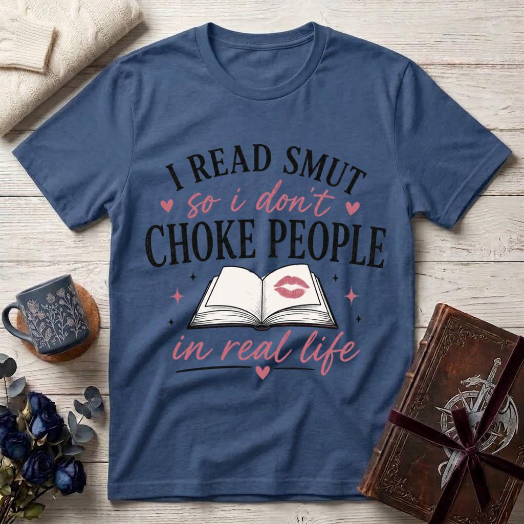 I Read Smut So I Don’t Choke People