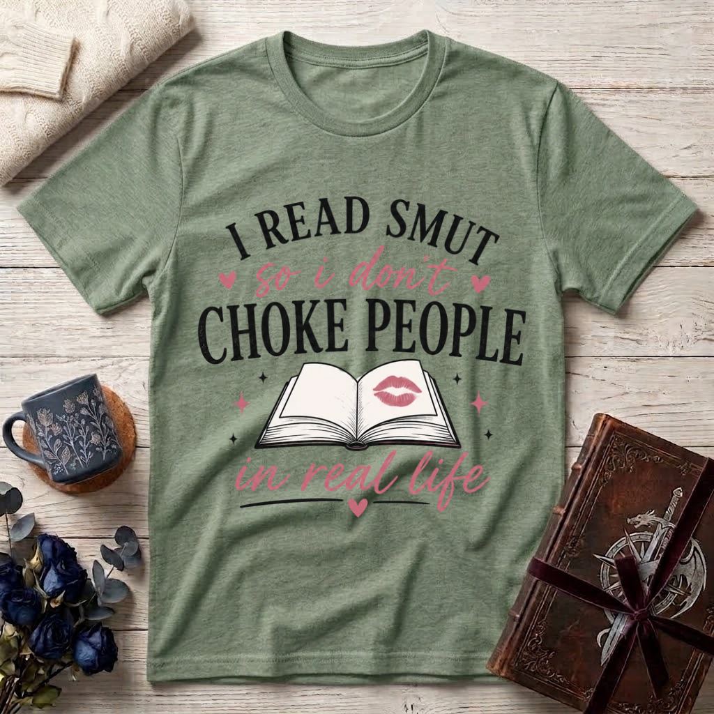 I Read Smut So I Don’t Choke People