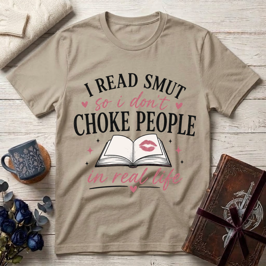 I Read Smut So I Don’t Choke People