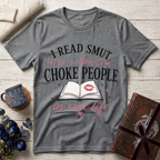 I Read Smut So I Don’t Choke People